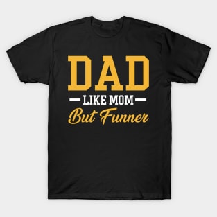 Dad Like Mom But Funner Tshirt Funny Father_s Day Gift T-Shirt